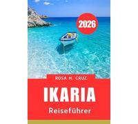 IKARIA REISEFÜHRER 2026: Wellness, Kultur und Abenteuer