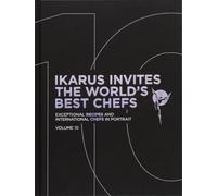Ikarus Invites the World's Best Chefs - Vol. 10: Exceptional Recipes and International Chefs in Portrait