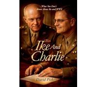 IKE AND CHARLIE: What You Don't Know About Ike and WWII