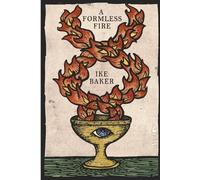 Ike Baker A Formless Fire (Tascabile)