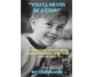 Ike Eisenmann "You'll Never Be A Star" My Fantastic, Challenging Jo (Tascabile)