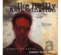 Ike Reilly Assassination - Junkie Faithful/Sparkle In The Finish (2 CD)