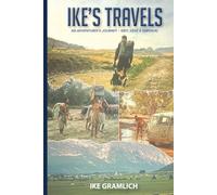 Ike’s Travels: An Adventurer’s Journey - Grit, Love & Survival