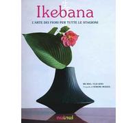 Ikebana. L'arte dei fiori per tutte le stagioni