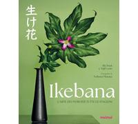 Ikebana. L'arte dei fiori per tutte le stagioni