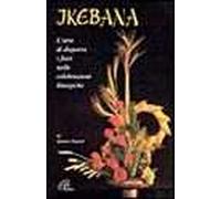 Ikebana. L'arte di disporre i fiori nelle celebrazioni liturgiche