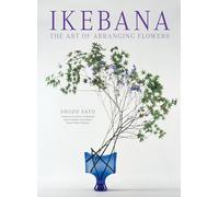 Ikebana: The Art of Arranging Flowers by Shozo Sato