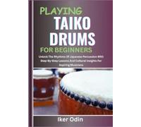 Iker Odin Playing Taiko Drums for Beginners (Tascabile)