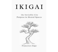 Ikigai and the Invisible City: Purpose in Mental Spaces