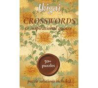 Ikigai Crossword Puzzle Book: Ikigai Crossword puzzles with inspirational quotes | 50+ Crossword Puzzles for Adults | The Japanese Secret to a Happy ... Games to help relax, focus and concentrate