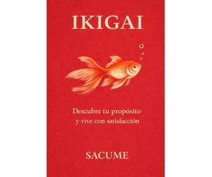 IKIGAI: Descubre tu propósito y vive con satisfacción