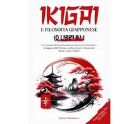 Ikigai e Filosofia Giapponese: Una raccolta di 10 libri verso un cammino d...