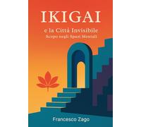 Ikigai e la Città Invisibile: Scopo negli Spazi Mentali: 1