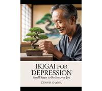 Ikigai for Depression: Small Steps to Rediscover Joy.