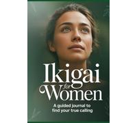 Ikigai for Women: A Guided Journal to Find Your True Calling