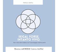 Ikigai, forse. Intanto vivo.: Non ti dico dove andare, ma ti accompagno mentre cerchi.