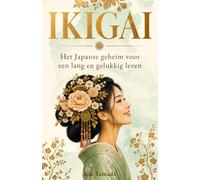 IKIGAI: Het Japanse geheim voor een lang en gelukkig leven