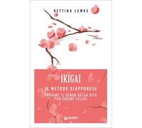 Ikigai. Il metodo giapponese. Trovare il senso della vita per essere felici