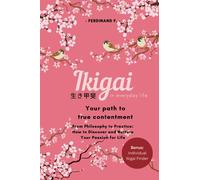 Ikigai in everyday life: Your path to true contentment: From Philosophy to Practice: How to Discover and Nurture Your Passion for Life