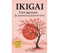 Ikigai L’art japonais de trouver sa raison de vivre: L’art japonais de découvrir sa raison d’être et de construire une vie alignée. Réconcilier ... équilibre et épanouissement au quotidien.