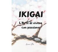 IKIGAI: L'arte di Vivere con Passione