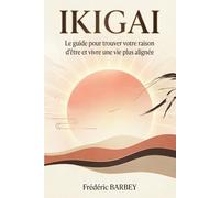 IKIGAI: Le guide pour trouver votre raison d’être et vivre une vie plus alignée