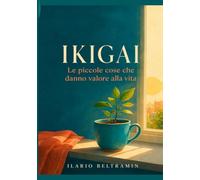 Ikigai: Le piccole cose che danno valore alla vita