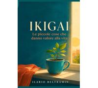 Ikigai: Le piccole cose che danno valore alla vita