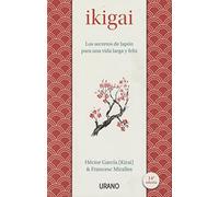 Ikigai: Los Secretos De Japon Para Una Vida Larga Y Feliz