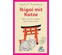 Ikigai mit Katze: Oder was ich in Japan fürs Leben lernte