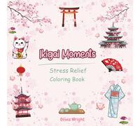 Ikigai Moments: Stress Relief Coloring Book