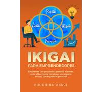 IKIGAI PARA EMPRENDEDORES: Emprende con propósito, gestiona el estrés, evita el burnout y construye un negocio exitoso con equilibrio personal.