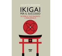 Ikigai per il successo. Scopri il tuo talento e realizzalo