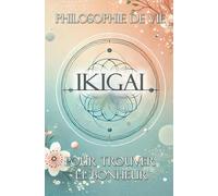Ikigai : Philosophie de Vie pour Trouver le Bonheur