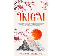 IKIGAI Scopri il Metodo e la Filosofia Giapponese per Trovare il Senso della