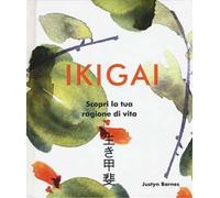 Ikigai. Scopri la tua ragione di vita. Ediz. illustrata