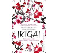 Ikigai: Secrete japoneze pentru o viata lunga si fericita - Hector Garcia (Kirai), Francesc Miralles, Humanitas Practic, Editie in limba romana