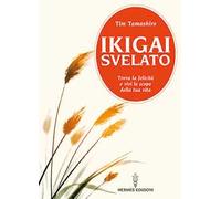 Ikigai svelato. Trova la felicità e vivi lo scopo della tua vita