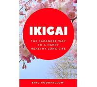 Ikigai: The Japanese way to a Happy Healthy Long Life