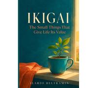 Ikigai: The Small Things That Give Life Its Value