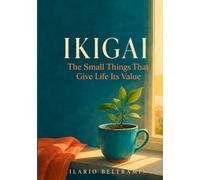Ikigai: The Small Things That Give Life Its Value