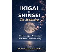 Ikigai to Shinsei - The Awakening: Discovering the Awareness That Makes Life Worth Living