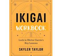 Ikigai Workbook: Lock in Hector Garcia's Key Lessons