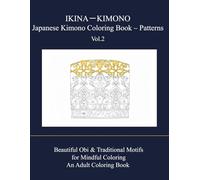IKINA-KIMONO Japanese Kimono Coloring Book - Patterns: Beautiful Obi & Traditional Motifs for Adults