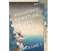 IKKI KITA'S SPIRITUAL NOTICE DIARIES: VOLUME 1