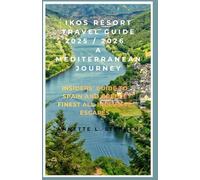 IKOS RESORT TRAVEL GUIDE 2025 / 2026 A MEDITERRANEAN JOURNEY: INSIDERS’ GUIDE TO SPAIN AND GREECE FINEST ALL-INCLUSIVE ESCAPES