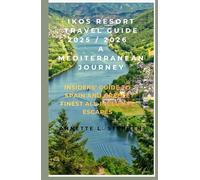 IKOS RESORT TRAVEL GUIDE 2025 / 2026 A MEDITERRANEAN JOURNEY: INSIDERS’ GUIDE TO SPAIN AND GREECE FINEST ALL-INCLUSIVE ESCAPES