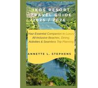 IKOS RESORT TRAVEL GUIDE 2025/2026: Your essential companion to luxury, all-inclusive beaches, dining, activities and seamless trip planning.