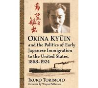 Ikuko Torimoto Okina Kyūin and the Politics of Early Japanese Immigr (Tascabile)