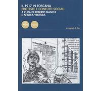 Il 1917 in Toscana. Proteste e conflitti sociali